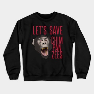 Let's save chimpanzees Crewneck Sweatshirt
